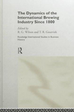 The Dynamics of the Modern Brewing Industry (Routledge International Studies in Business History)