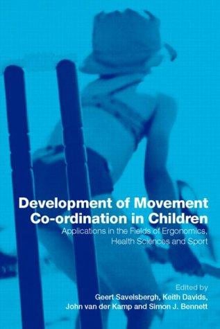 DEVELOPMENT OF MOVEMENT CO-ORDINATION IN CHILDREN: APPLICATIONS IN THE FIELDS OF...; ED. BY GEERT SAVELSBERGH. BY GEERT SAVELSBERGH ... [E
