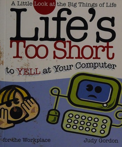 Life's too short to yell at your computer