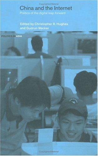 CHINA AND THE INTERNET: POLITICS OF THE DIGITAL LEAP FORWARD; ED. BY CHRISTOPHER R. HUGHES