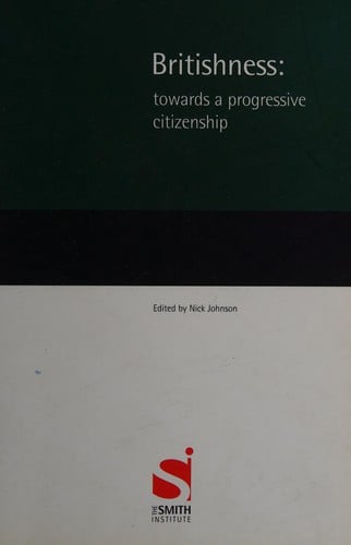 BRITISHNESS TOWARDS PROGRESSIVE CITIZENSHIP; ED. BY NICK JOHNSON