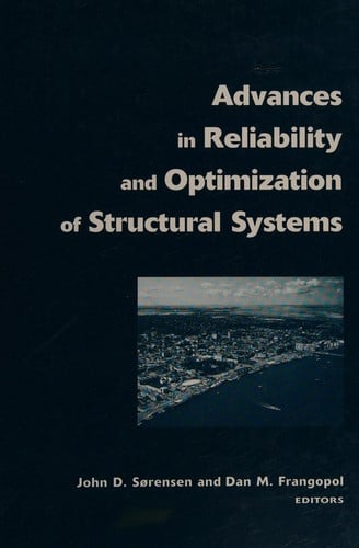 ADVANCES IN RELIABILITY AND OPTIMIZATION OF STRUCTURAL SYSTEMS; ED. BY JOHN D. SORENSEN