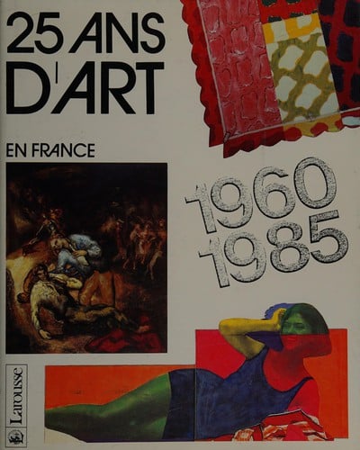 Vingt-cinq ans d'art en France, 1960-1985