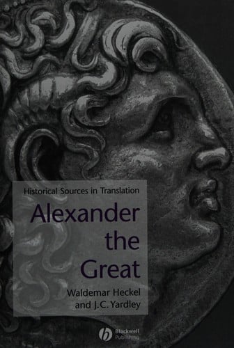 ALEXANDER THE GREAT: HISTORICAL TEXTS IN TRANSLATION; ED. BY WALDEMAR HECKEL
