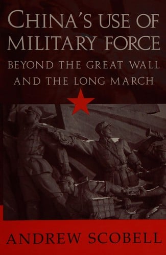 CHINA'S USE OF MILITARY FORCE: BEYOND THE GREAT WALL AND THE LONG MARCH