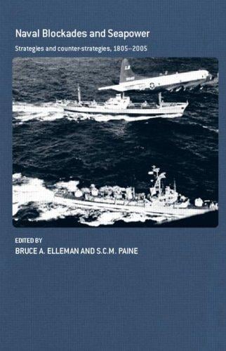 NAVAL BLOCKADES AND SEAPOWER: STRATEGIES AND COUNTER-STRATEGIES, 1805-2005; ED. BY BRUCE A. ELLEMAN