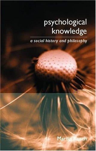 Psychological Knowledge  A Social History and Philosophy (Philosophical Issues in Science)