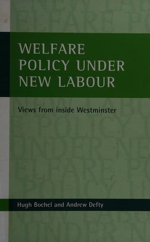 WELFARE POLICY UNDER NEW LABOUR: VIEWS FROM INSIDE WESTMINSTER