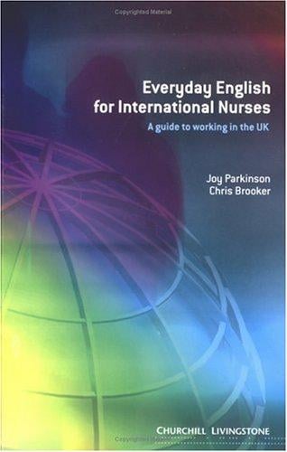 EVERYDAY ENGLISH FOR INTERNATIONAL NURSES: A GUIDE TO WORKING IN THE UK