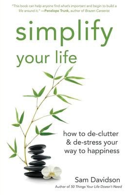 Simplify your life: how to de-clutter and de-stress your way to happiness