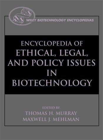 Encyclopedia of ethical, legal, and policy issues in biotechnology