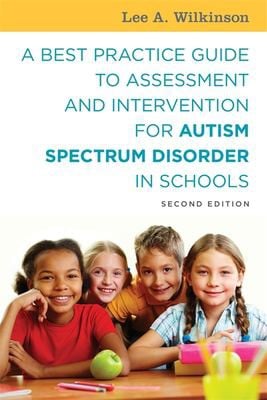A best practice guide to assessment and intervention for autism spectrum disorder in schools