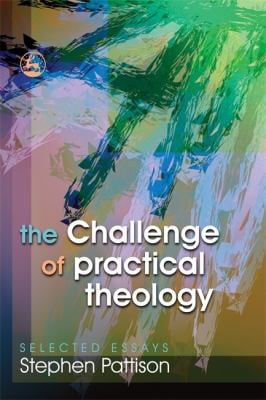 CHALLENGE OF PRACTICAL THEOLOGY: SELECTED ESSAYS