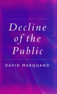 DECLINE OF THE PUBLIC: THE HOLLOWING-OUT OF CITIZENSHIP