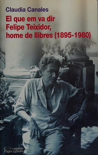 El que em va dir Felipe Teixidor, home de llibres (1895-1980)