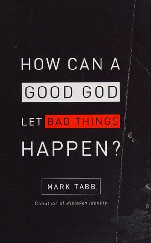 How can a good God let bad things happen?