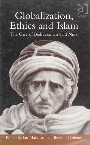 GLOBALIZATION, ETHICS AND ISLAM: THE CASE OF THE BEDIUZZAMEN SAID NURSI; ED. BY IAN MARKHAM
