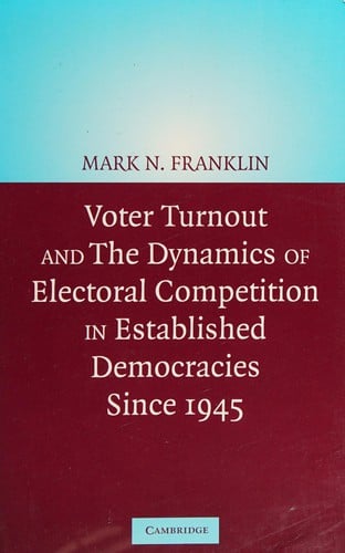 VOTER TURNOUT AND THE DYNAMICS OF ELECTORAL COMPETITION IN ESTABLISHED DEMOCRACIES SINCE 1945