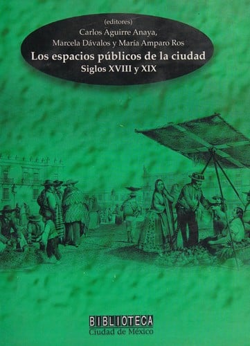 Los espacios públicos de la ciudad, siglos XVIII y XIX