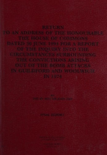 Return to an Address of the Honourable, the House of Commons Dated 30 June 1994 for a Report of the Inquiry into the Circumstances Surrounding the Convictions ... Attacks in Guildford and Woolwich in 1974