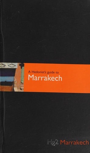 A hedonist's guide to Marrakech