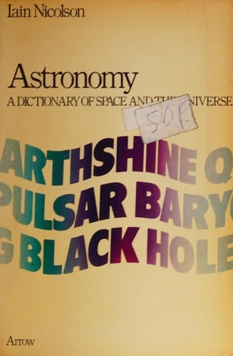 Astronomy, a dictionary of space and the universe