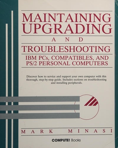 Maintaining, upgrading, and troubleshooting PCs, IBM compatibles, and PS/2 personal computers