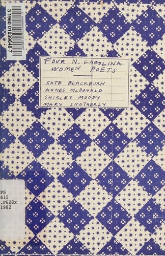 Four North Carolina women poets--Kate Blackburn, Agnes McDonald, Shirley Moody, Mary Snotherly ; [with an introduction by Edna Ann Loftus]