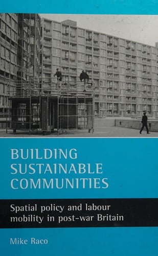 BUILDING SUSTAINABLE COMMUNITIES: SPATIAL POLICY AND LABOUR MOBILITY IN POST-WAR BRITAIN