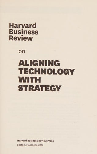 Harvard business review on aligning technology with strategy
