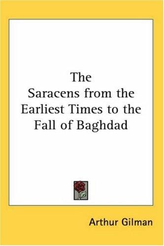 The Saracens From The Earliest Times To The Fall Of Baghdad
