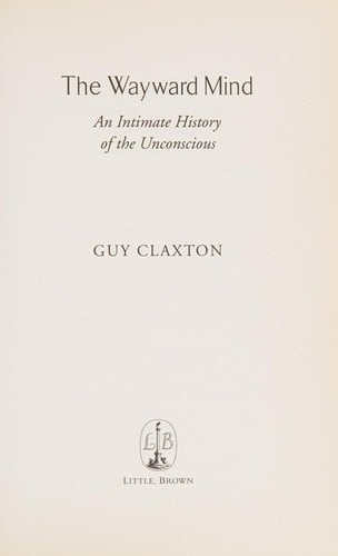 WAYWARD MIND: AN INTIMATE HISTORY OF THE UNCONSCIOUS