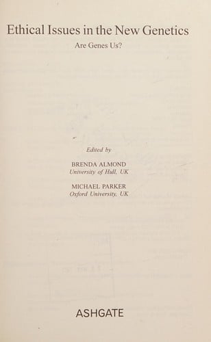 ETHICAL ISSUES IN THE NEW GENETICS: ARE GENES US?; ED. BY BRENDA ALMOND