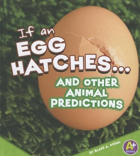 If an egg hatches-- and other animal predictions
