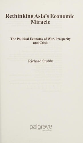 RETHINKING ASIA'S ECONOMIC MIRACLE: THE POLITICAL ECONOMY OF WAR, PROSPERITY AND CRISIS