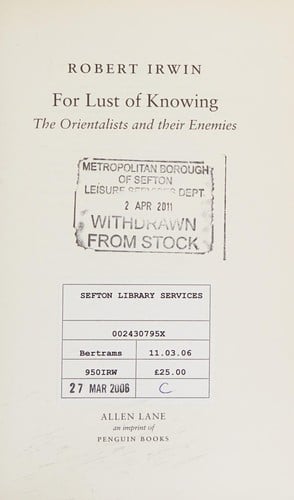 FOR LUST OF KNOWING: THE ORIENTALISTS AND THEIR ENEMIES