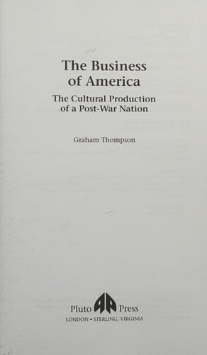 BUSINESS OF AMERICA: THE CULTURAL PRODUCTION OF A POST-WAR NATION