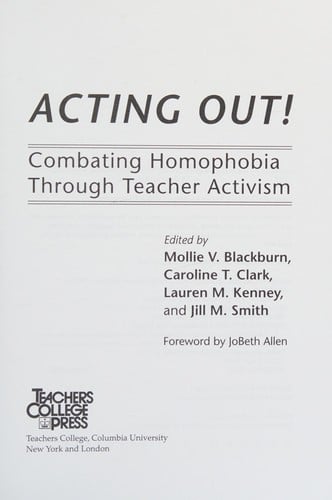 Acting out!: combating homophobia through teacher activism