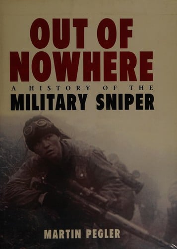 OUT OF NOWHERE: A HISTORY OF THE MILITARY SNIPER
