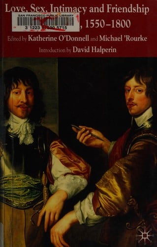 Love, Sex, Intimacy, and Friendship Between Men, 1550-1800
