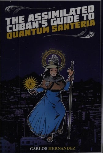 The assimilated Cuban's guide to quantum santeria