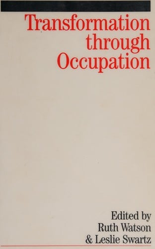 TRANSFORMATION THROUGH OCCUPATION: HUMAN OCCUPATION IN CONTEXT; ED. BY RUTH WATSON
