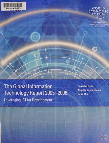 GLOBAL INFORMATION TECHNOLOGY REPORT; 2005-2006: LEVERAGING ICT FOR DEVELOPMENT; ED. BY SOUMITRA DUTTA