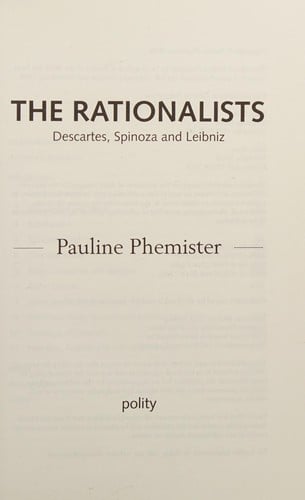 RATIONALISTS: DESCARTES, SPINOZA AND LEIBNIZ