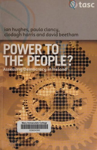 POWER TO THE PEOPLE?: ASSESSING DEMOCRACY IN IRELAND: A TASC REPORT; IAN HUGHES...ET AL