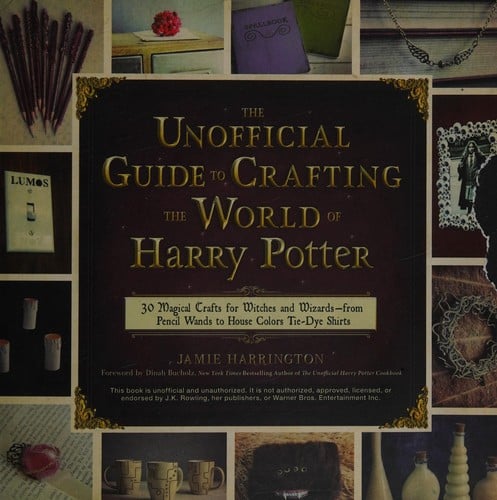 The unofficial guide to crafting the world of Harry Potter 30 magical crafts for, witches- from pencil wands to house colors tie-dye shirts