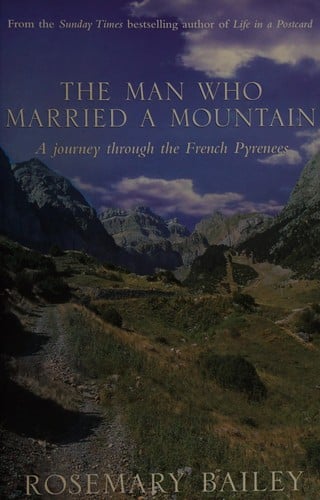 MAN WHO MARRIED A MOUNTAIN: A JOURNEY THROUGH THE PYRENEES