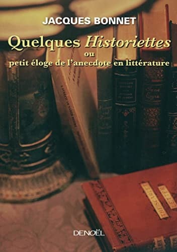 Quelques Historiettes, ou, Petit éloge de l'anecdote en littérature