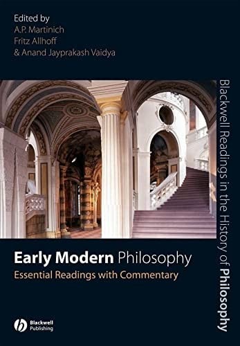 EARLY MODERN PHILOSOPHY: ESSENTIAL READINGS WITH COMMENTARY; ED. BY A.P. MARTINICH