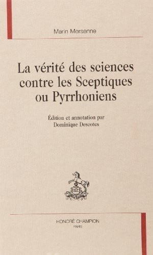 La vérité des sciences contre les Sceptiques ou Pyrrhoniens